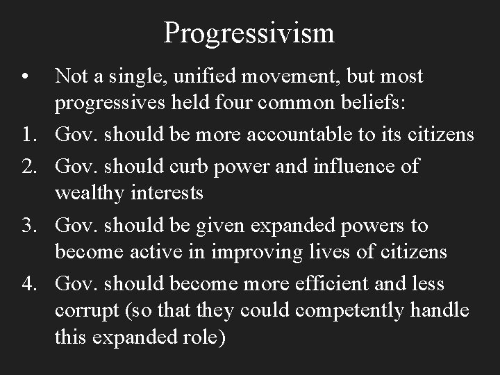 Progressivism • 1. 2. 3. 4. Not a single, unified movement, but most progressives