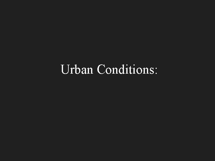 Urban Conditions: 