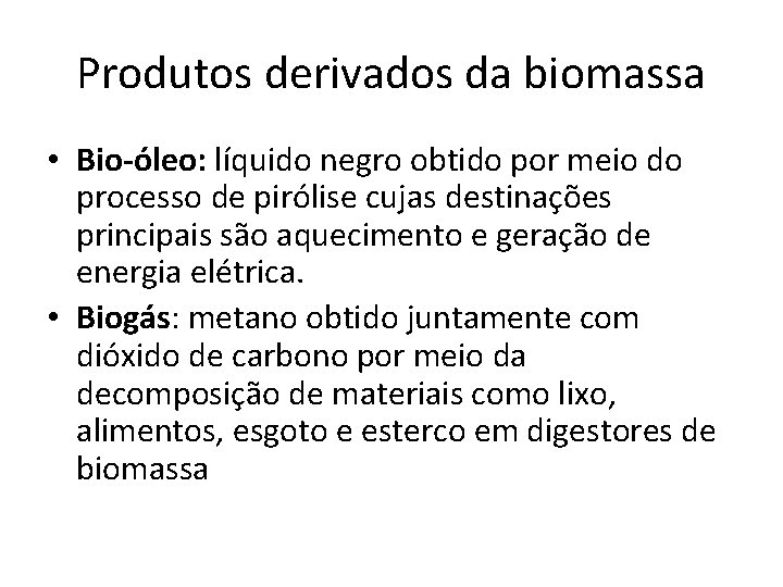 Produtos derivados da biomassa • Bio-óleo: líquido negro obtido por meio do processo de