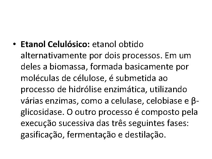  • Etanol Celulósico: etanol obtido alternativamente por dois processos. Em um deles a