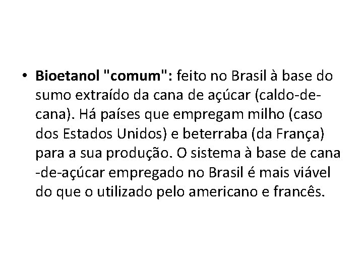  • Bioetanol "comum": feito no Brasil à base do sumo extraído da cana