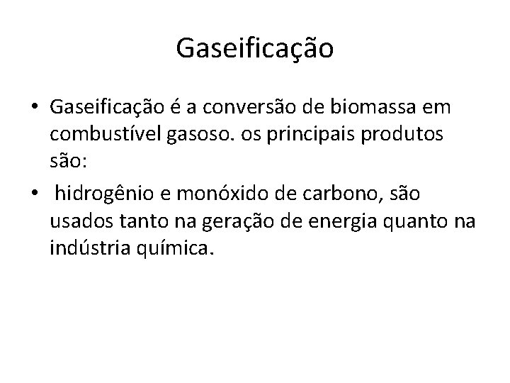 Gaseificação • Gaseificação é a conversão de biomassa em combustível gasoso. os principais produtos