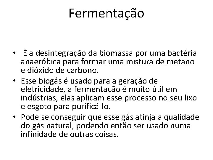 Fermentação • È a desintegração da biomassa por uma bactéria anaeróbica para formar uma