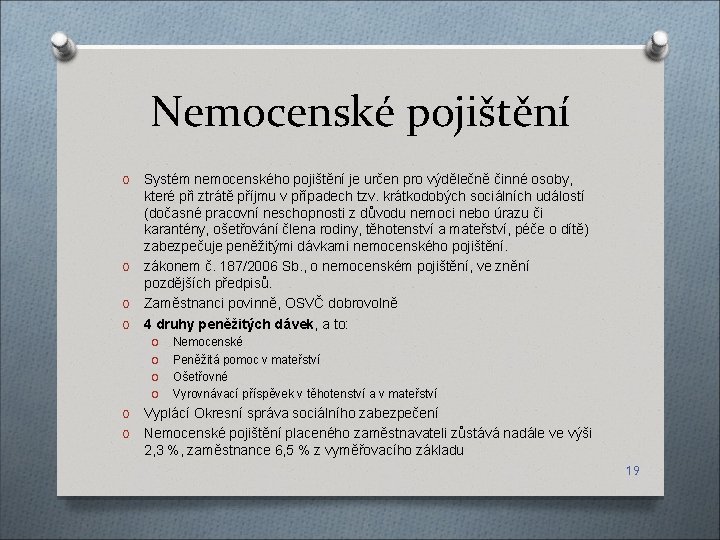 Nemocenské pojištění Systém nemocenského pojištění je určen pro výdělečně činné osoby, které při ztrátě