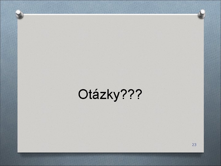 Otázky? ? ? 23 