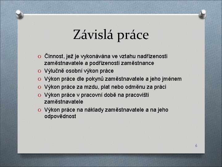 Závislá práce O Činnost, jež je vykonávána ve vztahu nadřízenosti O O O zaměstnavatele