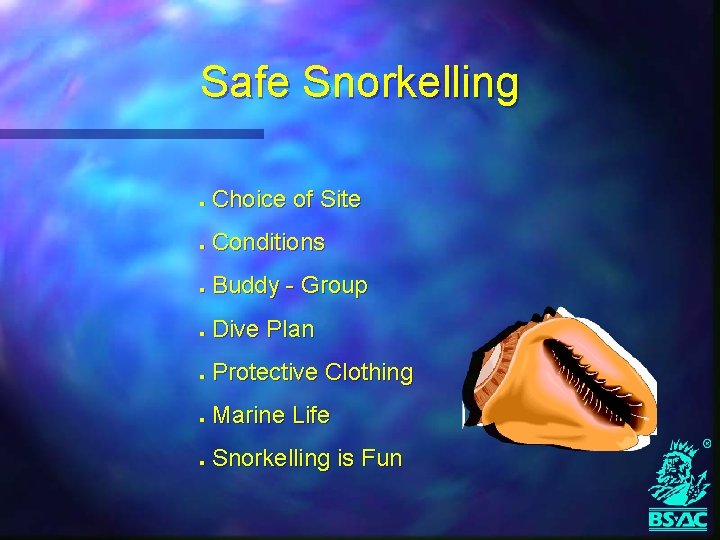 Safe Snorkelling l l l l Choice of Site Conditions Buddy - Group Dive