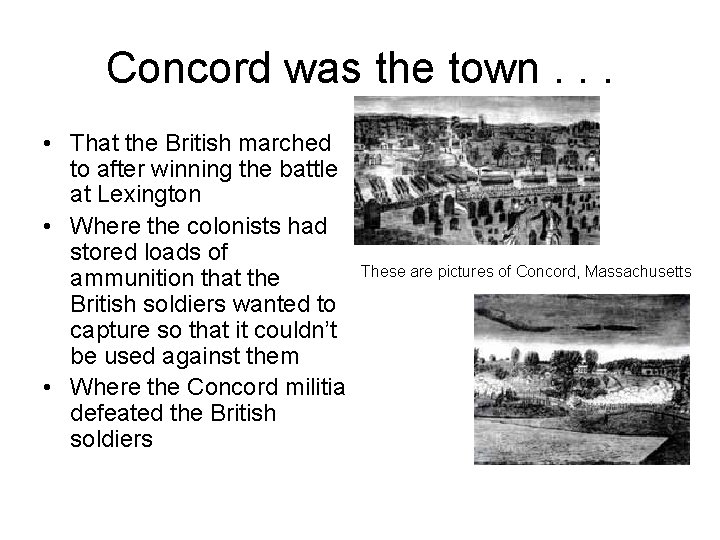 Concord was the town. . . • That the British marched to after winning