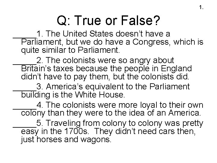 1. Q: True or False? _____1. The United States doesn’t have a Parliament, but