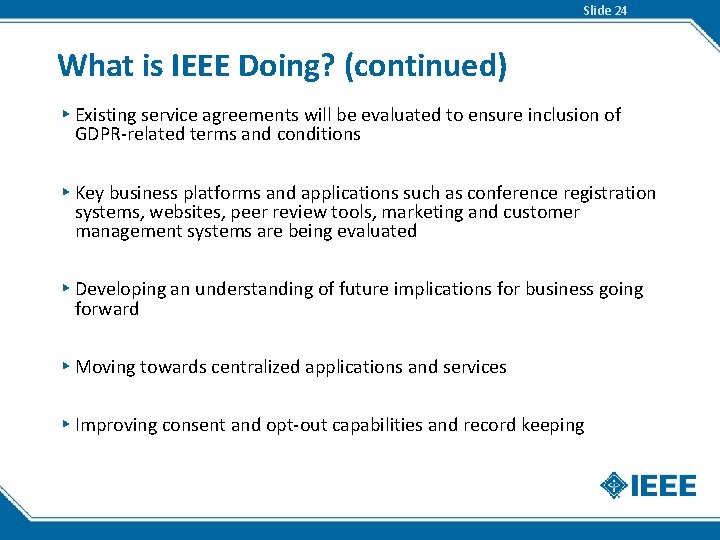Slide 24 What is IEEE Doing? (continued) ▸ Existing service agreements will be evaluated