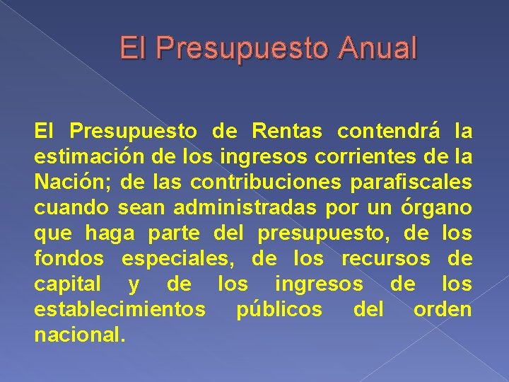 El Presupuesto Anual El Presupuesto de Rentas contendrá la estimación de los ingresos corrientes