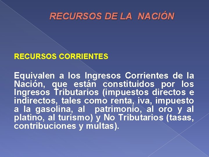  RECURSOS DE LA NACIÓN RECURSOS CORRIENTES Equivalen a los Ingresos Corrientes de la