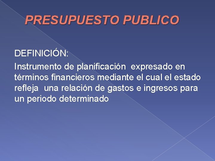 PRESUPUESTO PUBLICO DEFINICIÓN: Instrumento de planificación expresado en términos financieros mediante el cual el