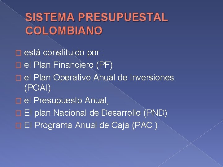 SISTEMA PRESUPUESTAL COLOMBIANO está constituido por : � el Plan Financiero (PF) � el