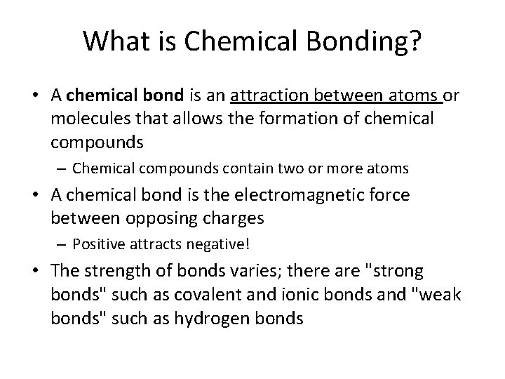 What is Chemical Bonding? • A chemical bond is an attraction between atoms or