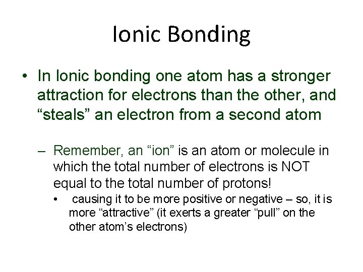 Ionic Bonding • In Ionic bonding one atom has a stronger attraction for electrons