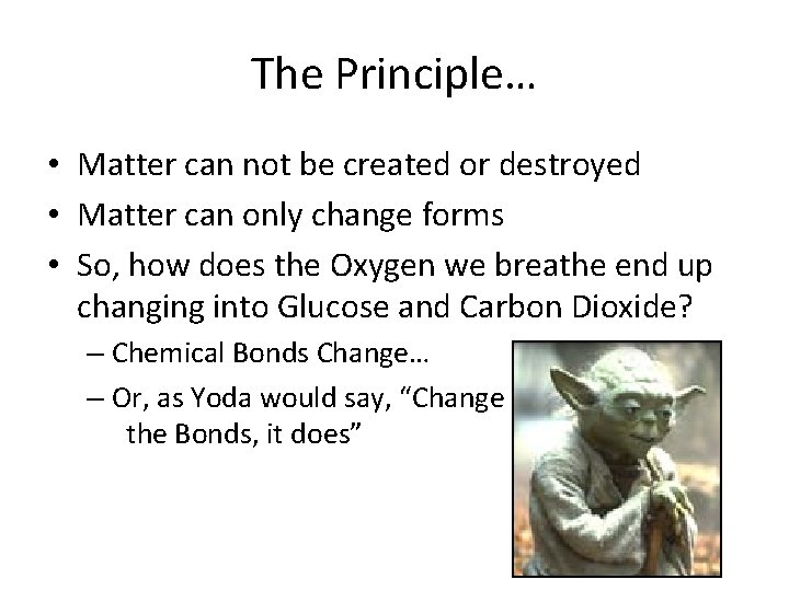 The Principle… • Matter can not be created or destroyed • Matter can only