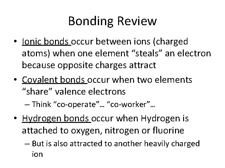 Bonding Review • Ionic bonds occur between ions (charged atoms) when one element “steals”