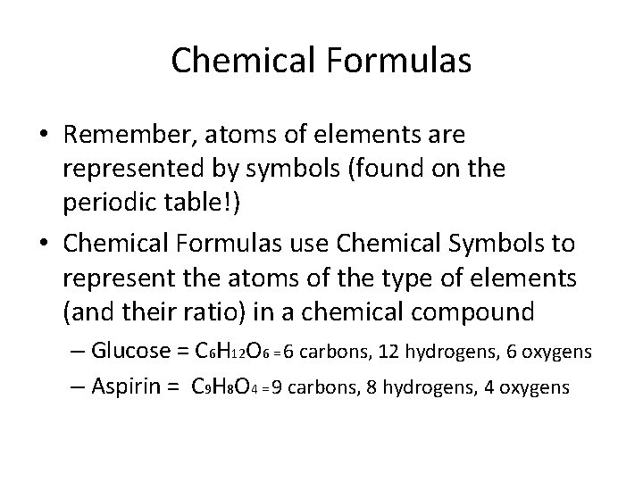 Chemical Formulas • Remember, atoms of elements are represented by symbols (found on the