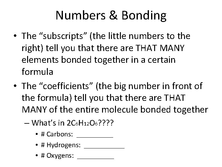 Numbers & Bonding • The “subscripts” (the little numbers to the right) tell you