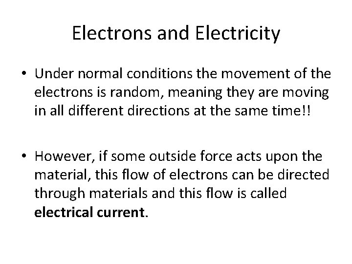 Electrons and Electricity • Under normal conditions the movement of the electrons is random,