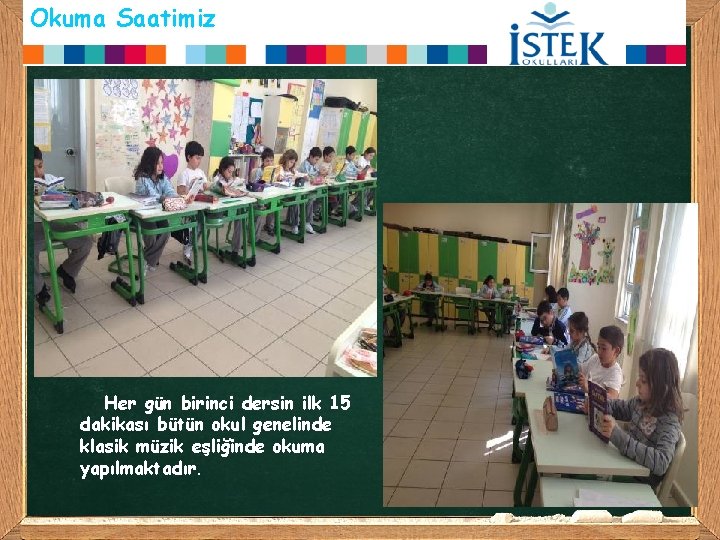 Okuma Saatimiz Her gün birinci dersin ilk 15 dakikası bütün okul genelinde klasik müzik