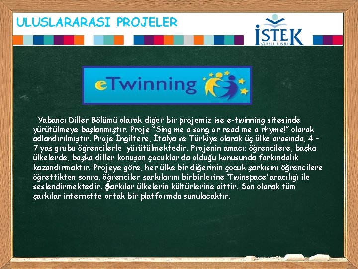 ULUSLARARASI PROJELER Yabancı Diller Bölümü olarak diğer bir projemiz ise e-twinning sitesinde yürütülmeye başlanmıştır.