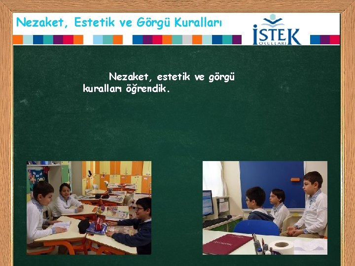 Nezaket, Estetik ve Görgü Kuralları Nezaket, estetik ve görgü kuralları öğrendik. 