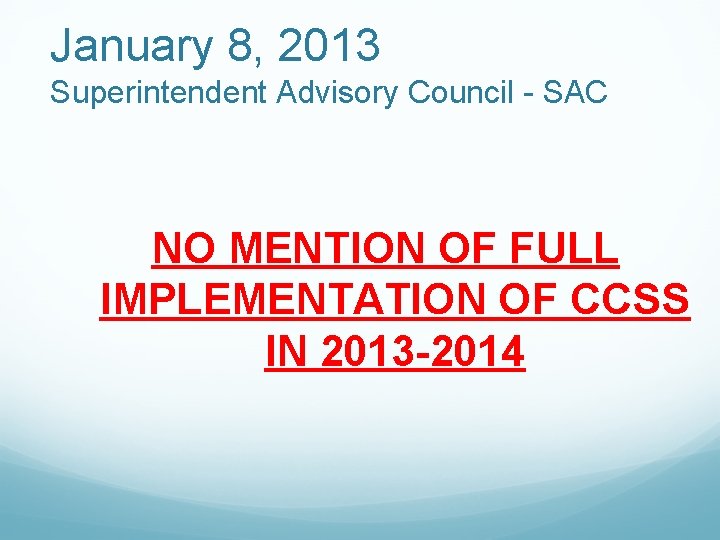 January 8, 2013 Superintendent Advisory Council - SAC NO MENTION OF FULL IMPLEMENTATION OF