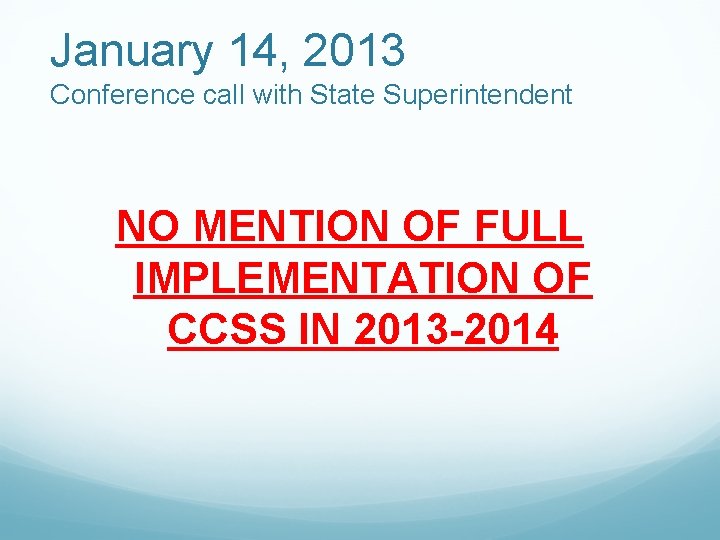 January 14, 2013 Conference call with State Superintendent NO MENTION OF FULL IMPLEMENTATION OF