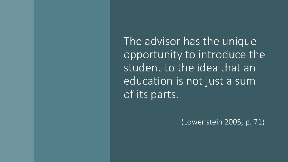 The advisor has the unique opportunity to introduce the student to the idea that