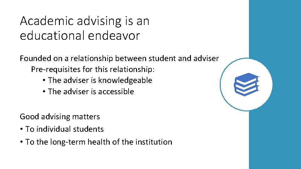 Academic advising is an educational endeavor Founded on a relationship between student and adviser