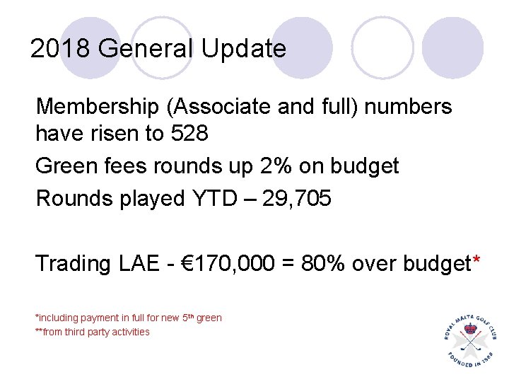 2018 General Update Membership (Associate and full) numbers have risen to 528 Green fees