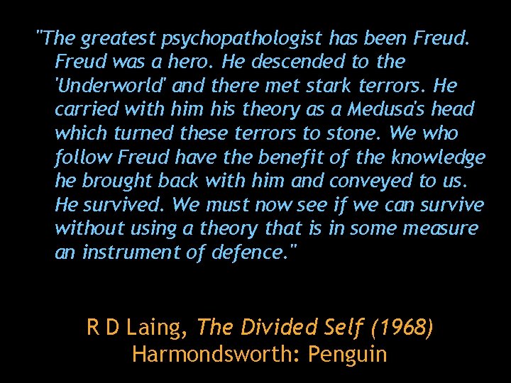 "The greatest psychopathologist has been Freud was a hero. He descended to the 'Underworld'