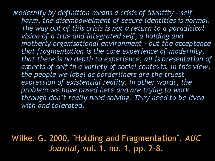 Modernity by definition means a crisis of identity - self harm, the disembowelment of