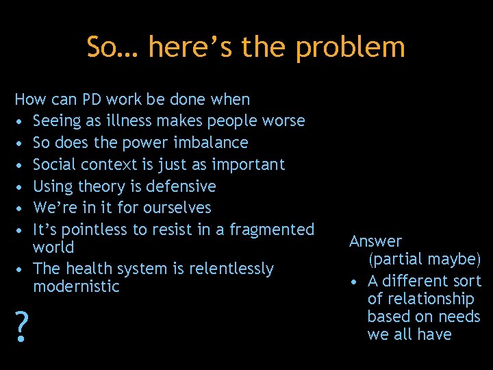 So… here’s the problem How can PD work be done when • Seeing as