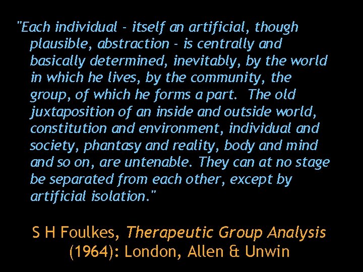 "Each individual - itself an artificial, though plausible, abstraction - is centrally and basically