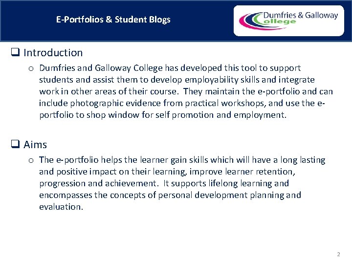 E-Portfolios & Student Blogs q Introduction o Dumfries and Galloway College has developed this
