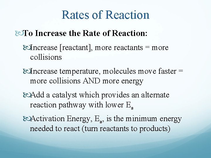 Rates of Reaction To Increase the Rate of Reaction: Increase [reactant], more reactants =