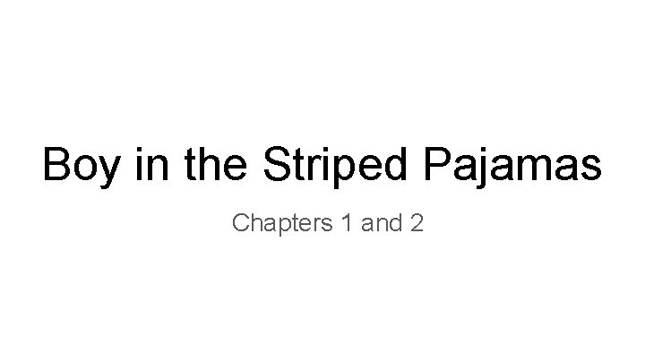 Boy in the Striped Pajamas Chapters 1 and 2 