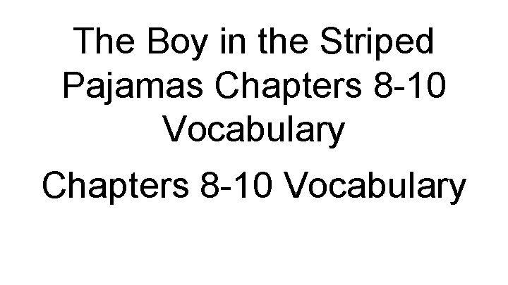 The Boy in the Striped Pajamas Chapters 8 -10 Vocabulary 
