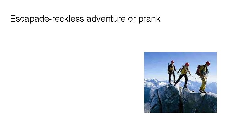 Escapade-reckless adventure or prank 