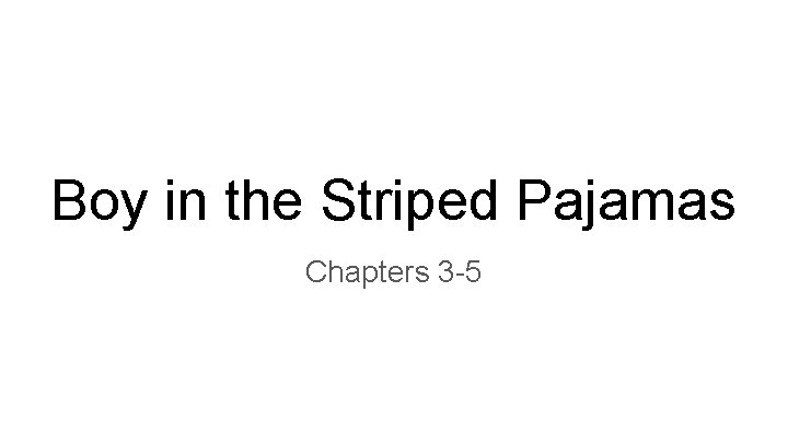 Boy in the Striped Pajamas Chapters 3 -5 