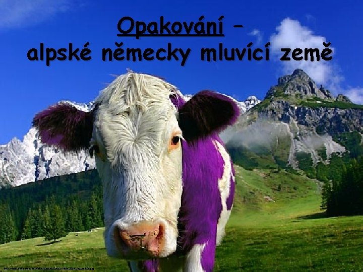 Opakování – alpské německy mluvící země http: //fc 05. deviantart. net/fs 9/i/2006/013/0/3/Milka_Cow_by_miki 3 d.