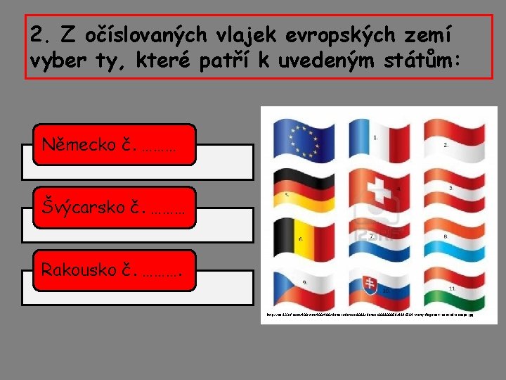 2. Z očíslovaných vlajek evropských zemí vyber ty, které patří k uvedeným státům: Německo