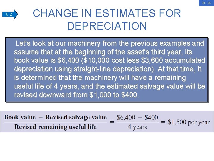 10 - 25 C 2 CHANGE IN ESTIMATES FOR DEPRECIATION Let’s look at our