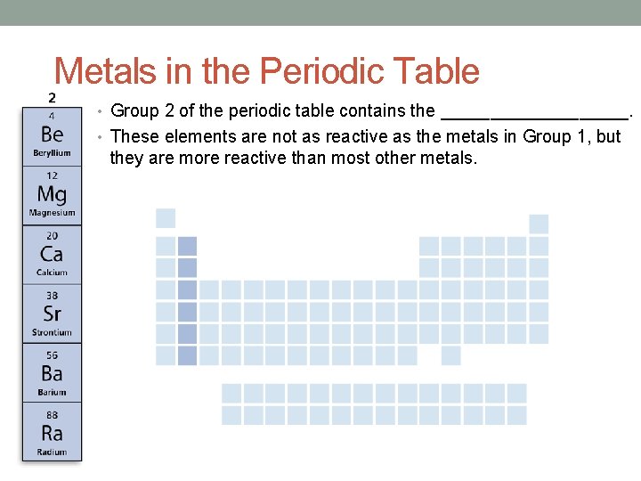 Metals in the Periodic Table • Group 2 of the periodic table contains the