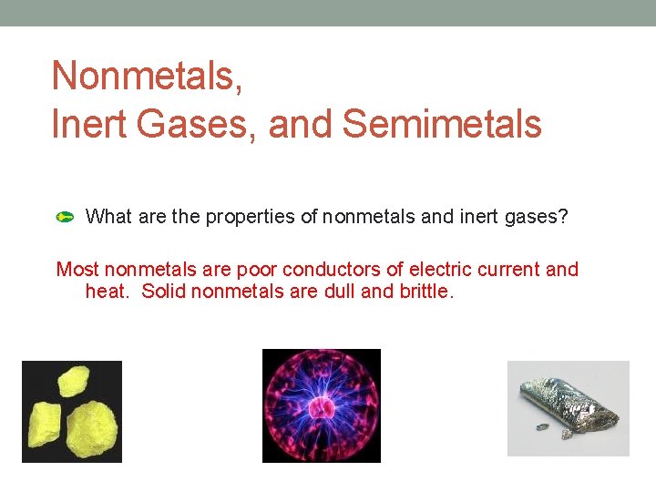 Nonmetals, Inert Gases, and Semimetals What are the properties of nonmetals and inert gases?