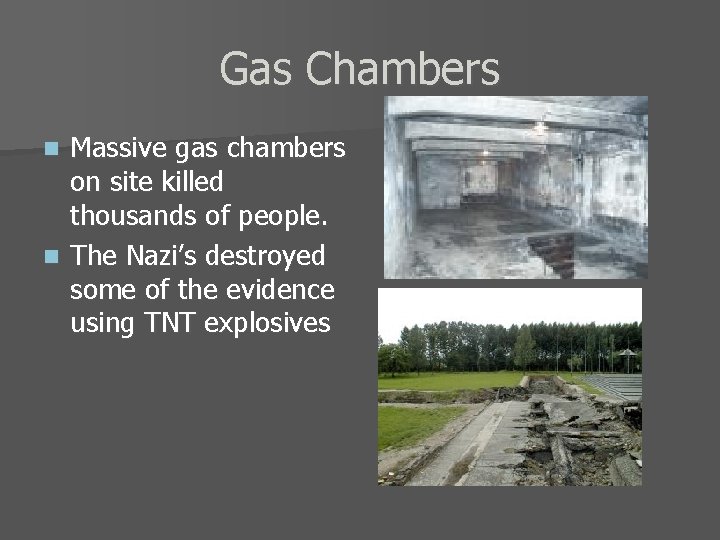 Gas Chambers Massive gas chambers on site killed thousands of people. n The Nazi’s