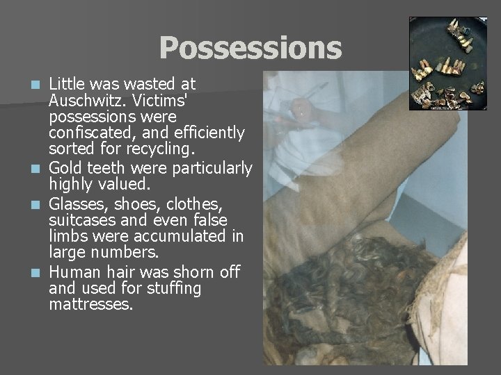 Possessions Little wasted at Auschwitz. Victims' possessions were confiscated, and efficiently sorted for recycling.